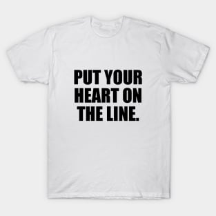 Put your heart on the line T-Shirt